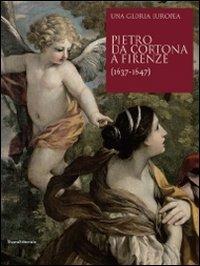 Pietro da Cortona a Firenze (1637-1647). Una gloria europea - copertina