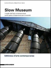 Slow museum. I luoghi dell'arte contemporanea come spazio d'esperienza per la società - copertina