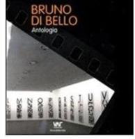 Bruno Di Bello. Antologia. Ediz. italiana, inglese e tedesca - copertina