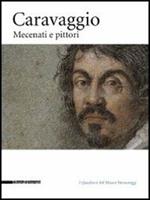 Caravaggio. Mecenati e pittori. Catalogo della mostra (Caravaggio, 25 settembre-12 dicembre 2010)