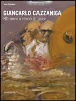Giancarlo Cazzaniga. 80 anni a ritmo di jazz. Catalogo della mostra (Monza, 19 settebre-3 ottobre 2010)