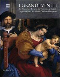 I grandi veneti. Da Pisanello a Tiziano, da Tintoretto a Tiepolo. Capolavori dall'Accademia di Carrara di Bergamo. Catalogo della mostra (Roma). Ediz. illustrata - copertina