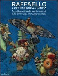 Raffaello e l'immagine della natura. La raffigurazione del mondo naturale nelle decorazioni delle Logge vaticane. Ediz. illustrata - copertina