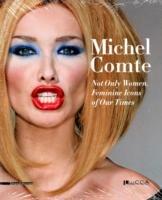 Michel Comte. Not only Woman. Feminine Icons of Our Times. Ediz. italiana e inglese - copertina