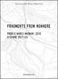 Fragments from nowhere. Premio Marco Magnani 2010 Giovane Critica. Ediz. italiana e inglese - copertina