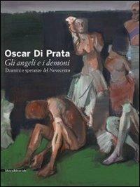 Oscar di Prata. Gli angeli e i demoni. Drammi e speranze del Novecento. Catalogo della mostra (Brescia, 3 dicembre 2010-27 febbraio 2011). Ediz. illustrata - copertina