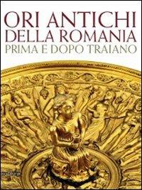 Ori antichi della Romania prima e dopo Traiano. Catalogo della mostra (Roma17 dicembre 2010-3 aprile 2011). Ediz. illustrata - copertina