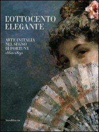 L'Ottocento elegante. Arte italiana nel segno di Fortuny, 1860-1890. Catalogo della mostra (Rovigo, 29 gnnaio-12 giugno 2011). Ediz. illustrata - copertina