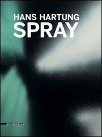 Hans Hartung. Spray. Ediz. illustrata - copertina