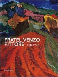 Fratel Venzo pittore (1900-1989). Catalogo della mostra (Trento, 5 marzo-10 aprile 2011). Ediz. illustrata - copertina