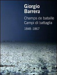 Giorgio Barrera. Champs de bataille-Campi di battaglia 1848-1867. Catalogo della mostra (Parigi, 17 marzo-22 aprile 2011). Ediz. bilingue - copertina