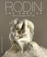 Rodin and America. Influence and adaptation 1876-1936. Catalogo della mostra (Stanford, 5 ottobre 2011-1 gennaio 2012). Ediz. illustrata - copertina
