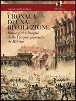 Cronaca di una rivoluzione. Immagini e luoghi delle cinque giornate di Milano