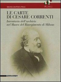 Le carte di Cesare Correnti. Inventario dell'archivio nel Museo del Risorgimento di Milano - copertina