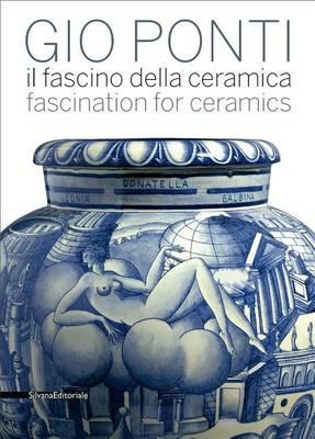 Gio Ponti. Il fascino della ceramica. Catalogo della mostra (Milano, 6 maggio-31 luglio 2011). Ediz. italiana e inglese - copertina