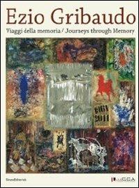 Ezio Gribaudo. Viaggi della memoria-Journeys through memory. Miró, Savinio, De Chirico, Fontana, la Biennale di Venezia del 1966 e i teatri senza tempo - copertina