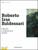 Roberto Iras Baldessari. Depositi e acquisizioni al Mart