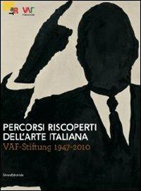Percorsi riscoperti dell'arte italiana. VAF-stiftung 1947-2010. Catalogo della mostra (Rovereto, luglio-ottobre 2011) - copertina
