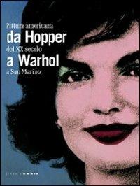 Da Hopper a Warhol. Pittura americana del XX secolo a San Marino. Catalogo della mostra (Repubblica di San Marino, 21 gennaio-3 giugno 2012) - copertina