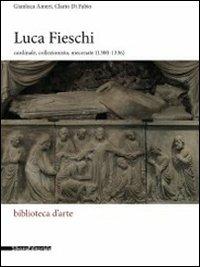Luca Fieschi. Cardinale, collezionista, mecenate (1300-1336) - Gianluca Ameri,Clario Di Fabio - copertina