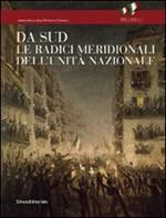 Da Sud. Le radici meridionali dell'unità nazionale