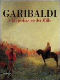 Garibaldi e la spedizione dei Mille. Ediz. illustrata - copertina