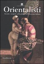 Orientalisti. Incanti e scoperte nella pittura dell'Ottocento italiano. Catalogo della mostra (Roma, 20 ottobre 2011-22 gennaio 2012)