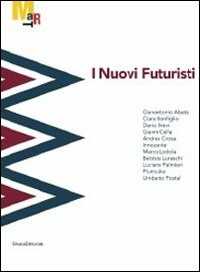 I nuovi futuristi. Catalogo della mostra (Rovereto, 19 novembre 2011-26 febbraio 2012). Ediz. illustrata