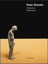 Peter Demetz. Riflessioni-Reflections. Catalogo della mostra (Roma, 17-29 novembre 2011). Ediz. italiana e inglese - copertina