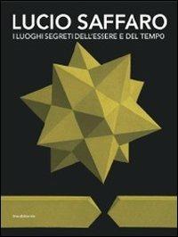 Lucio Saffaro. I luoghi segreti dell'essere e del tempo. Catalogo della mostra (Riccione, 5 novembre 2011-31 gennaio 2012). Ediz. illustrata - copertina