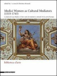 Medici women as cultural mediators (1533-1743)-Le donne di casa Medici e il loro ruolo di mediatrici culturali. Ediz. italiana e inglese - copertina