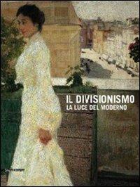 Il divisionismo. La luce del moderno. Catalogo della mostra (Rovigo, 25 febbraio-24 giugno 2012). Ediz. illustrata - copertina