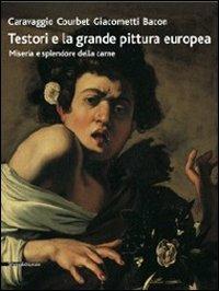 Testori e la grande pittura europea. Caravaggio, Courbet, Giacometti, Bacon. Miseria e splendore della carne. Catalogo della mostra (Ravenna, 12 febbraio-17 giugno.. - copertina