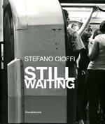 Stefano Cioffi. Still Waiting. Ediz. italiana e inglese