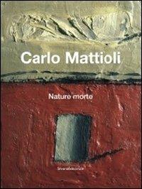 Carlo Mattioli. Nature morte. Catalogo della mostra (Bologna, 10 febbraio-6 maggio 2012). Ediz. italiana e inglese - copertina