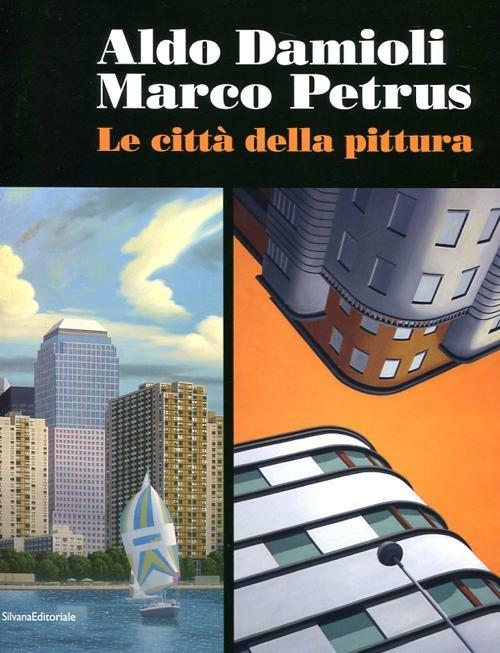 Aldo Damioli Marco Petrus. Le città della pittura. Catalogo della mostra (Monza, 5 febbraio-9 aprile 2012). Ediz. italiana e inglese - copertina