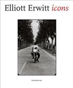 Elliott Erwitt. Icons. Catalogo della mostra (Aosta, 23 marzo-24 giugno). Ediz. italiana, inglese e francese