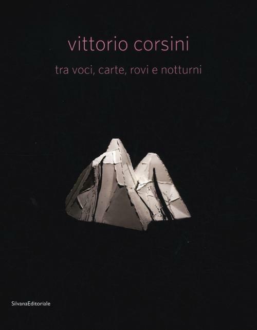 Vittorio Corsini tra voci, carte, rovi e notturni. Catalogo della mostra (Modena, 17 marzo-10 giugno 2012). Ediz. italiana e inglese - copertina
