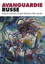 Avanguardie russe. Malevich, Kandinskij, Chagall, Rodchenko, Tatlin e gli altri. Catalogo della mostra (Roma, 5 aprile-2 settembre 2012). Ediz. illustrata