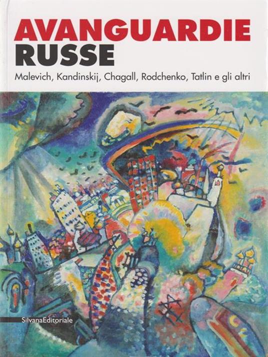 Avanguardie russe. Malevich, Kandinskij, Chagall, Rodchenko, Tatlin e gli altri. Catalogo della mostra (Roma, 5 aprile-2 settembre 2012). Ediz. illustrata - 2