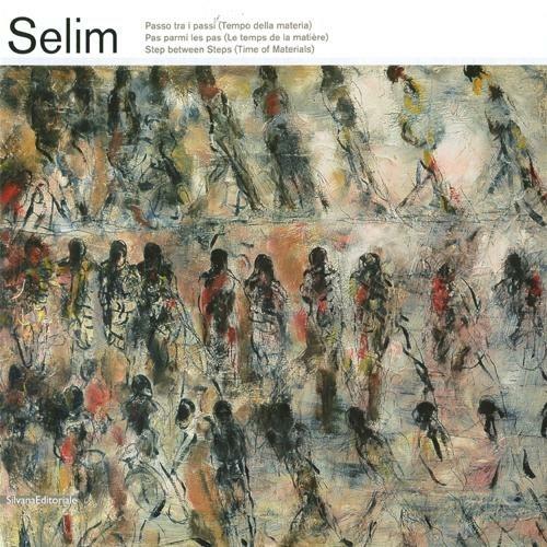 Selim. Passo tra i passi (Tempo della materia). Catalogo della mostra (Finale Ligure, 31 marzo-9 settembre 2012). Ediz. italiana, francese e inglese - copertina
