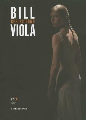 Bill Viola. Reflections. Catalogo della mostra (Varese, 12 maggio-28 ottobre 2012). Ediz. italiana e inglese - copertina