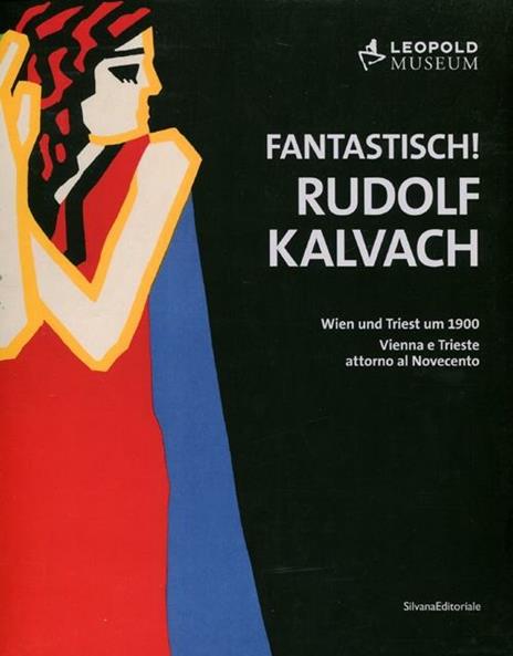 Fantastich! Rudolf Kalvach. Vienna e Trieste attorno al Novecento. Catalogo della mostra (Vienna, 7 giugno-17 settembre 2012). Ediz. italiana e tedesca - copertina