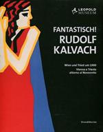 Fantastich! Rudolf Kalvach. Vienna e Trieste attorno al Novecento. Catalogo della mostra (Vienna, 7 giugno-17 settembre 2012). Ediz. italiana e tedesca