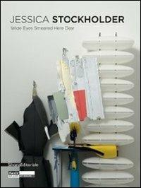 Jessica Stockholder. Wide eyes smeared here dear. Ediz. inglese e francese - copertina