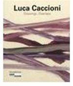 Luca Caccioni. Drawings-overlaps. Catalogo della mostra (Saint-Étienne, 23 giugno-30 settembre 2012). Ediz. italiana, francese e inglese