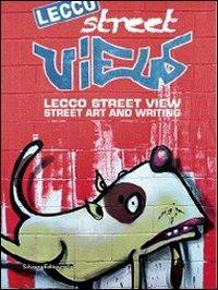Lecco street view. Street art and writing. Catalogo della mostra (Lecco, giugno-luglio 2012) - copertina