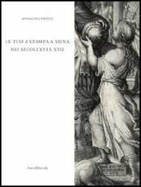 La tesi a stampa a Siena nei secoli XVI e XVII. Catalogo degli opuscoli della Biblioteca comunale degli Intronati. Ediz. illustrata