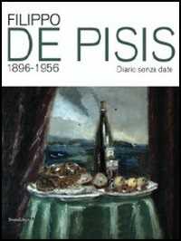 Filippo De Pisis 1896-1956. Catalogo della mostra (Riccione, 28 giugno-2 settembre 2012). Ediz. illustrata