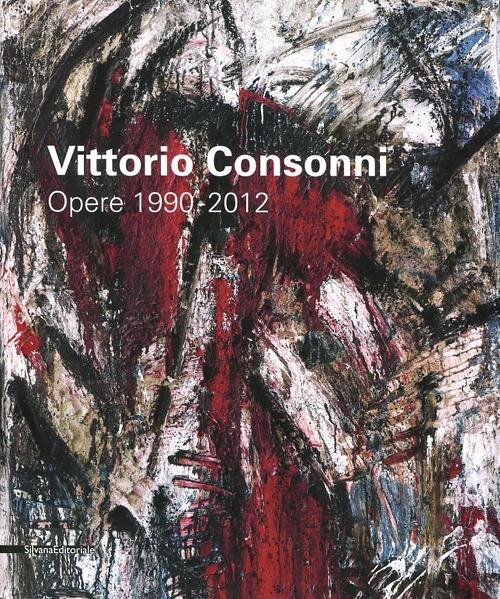 Vittorio Consonni. Opere 1990-2012. Ediz. illustrata - copertina